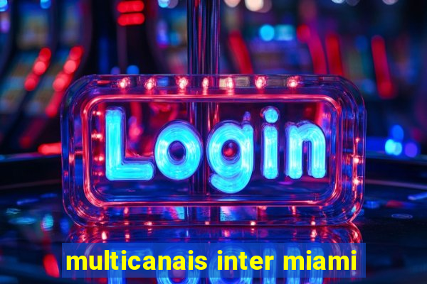 multicanais inter miami